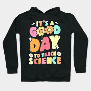 Its A Good Day To Teach Science Teacher Gift Groovy Hoodie